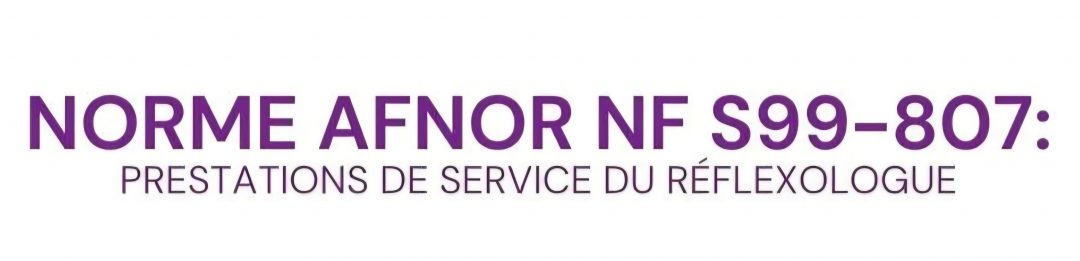 Norme AFNOR NF S99-807: Prestations de service du Réflexologue
